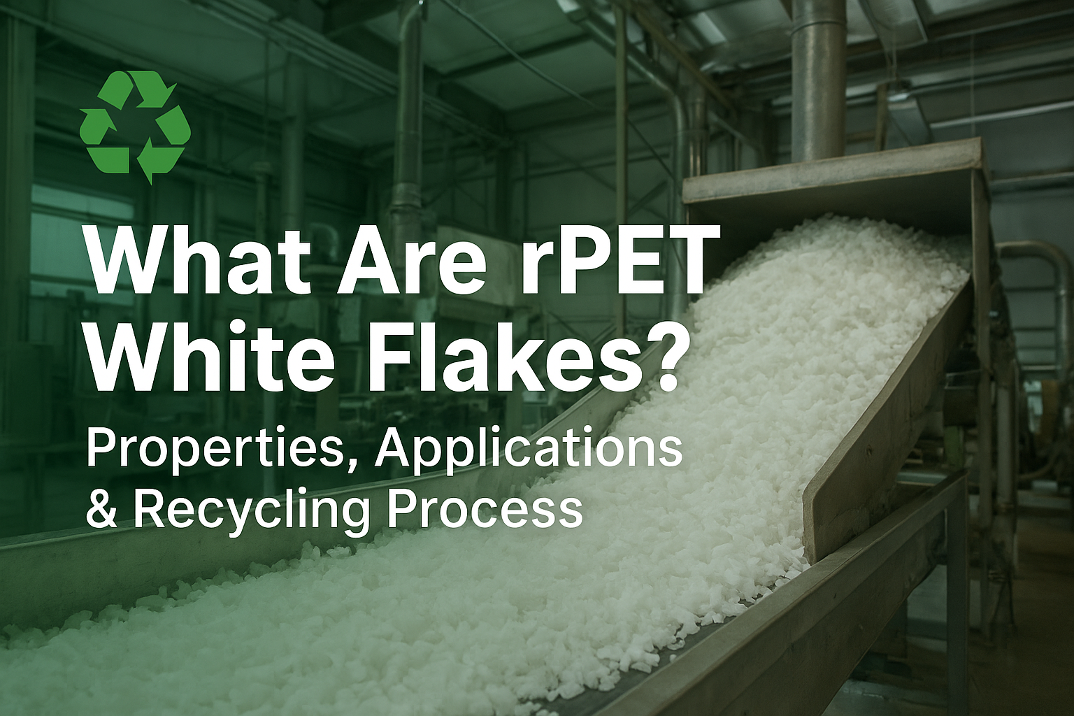 What Are rPET White Flakes? Properties, Applications & Recycling Process